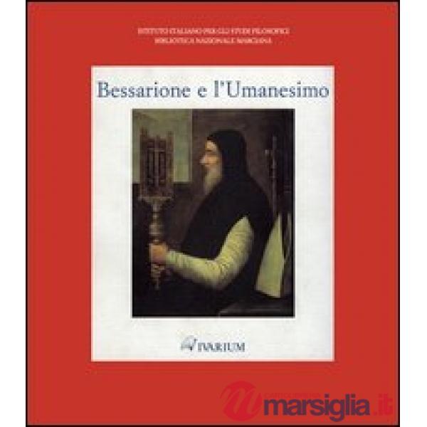 Bessarione e l'Umanesimo. Catalogo della mostra (Venezia, 27 aprile-31 maggio 1994). Ediz. illustrata