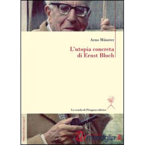 Utopia concreta di Ernst Bloch. Una biografia (L')