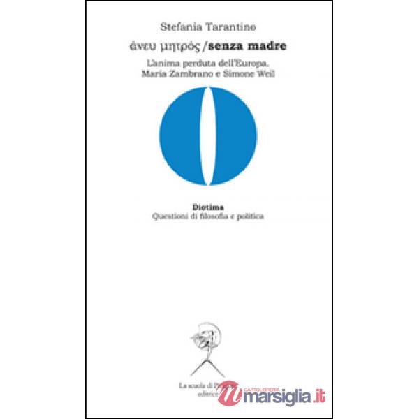 Aneu metròs-Senza madre. L'anima perduta dell'Europa: Maria Zambrano e Simone We