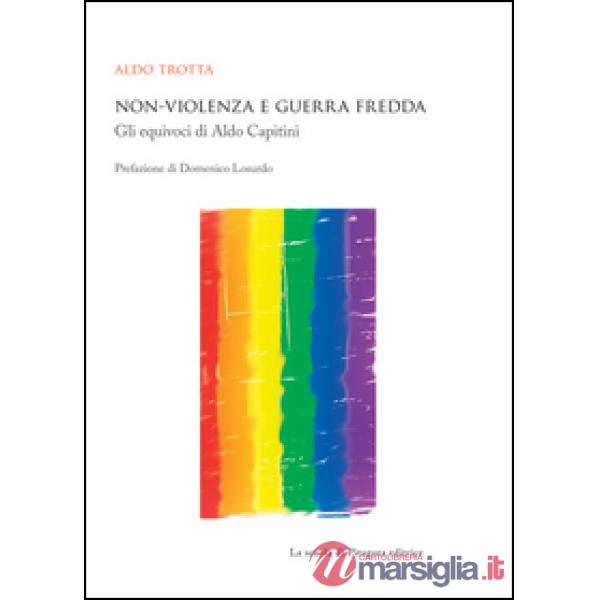 Non-violenza e guerra fredda. Gli equivoci di Aldo Capitini