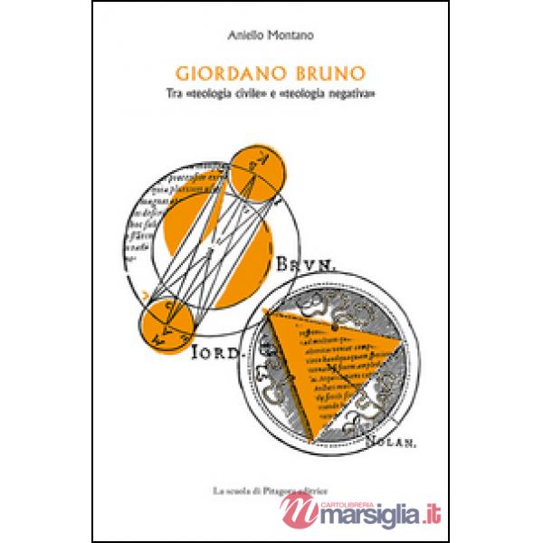 Giordano Bruno. Tra «teologia civile» e «teologia negativa»
