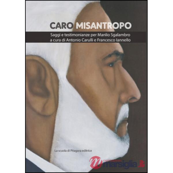 Caro misantropo. Saggi e testimonianze per Manlio Sgalambro