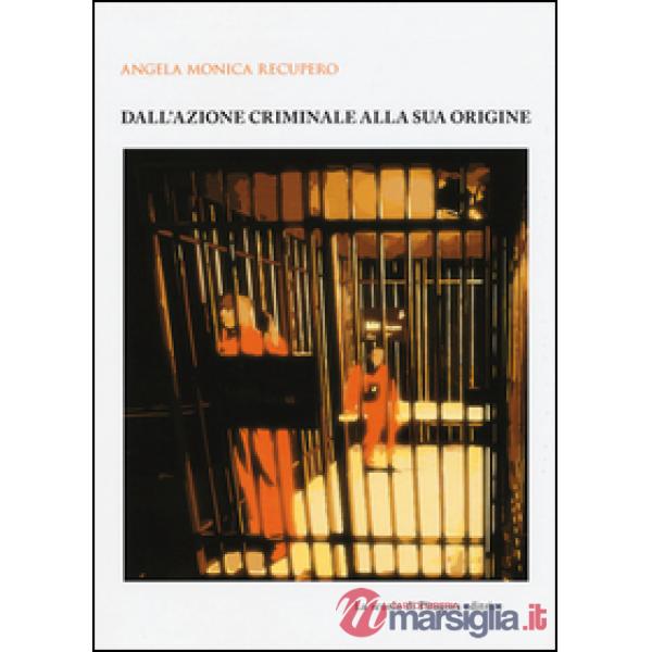 Dall'azione criminale alla sua origine