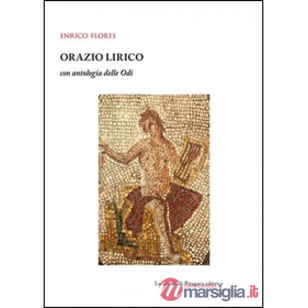 Orazio lirico. Con antologia delle Odi