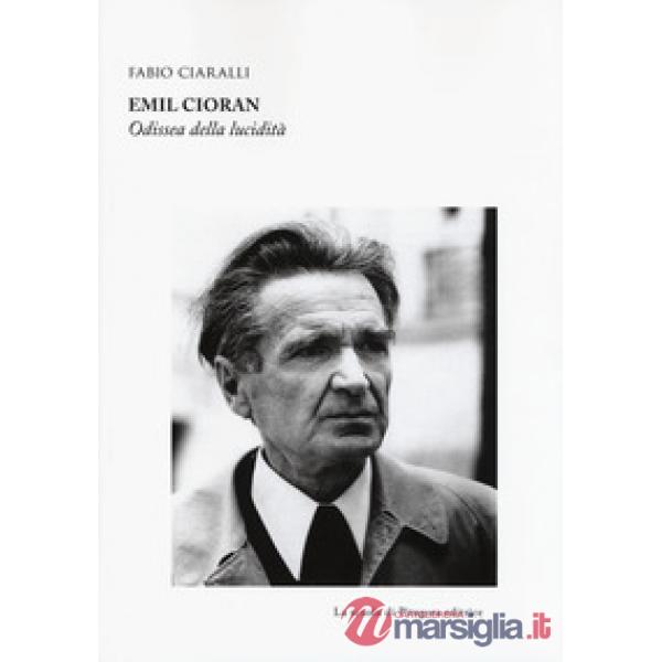 Emil Cioran. Odissea della lucidità