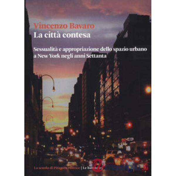 Città contesa. Sessualità e appropriazione dello spazio urbano a New York negli 