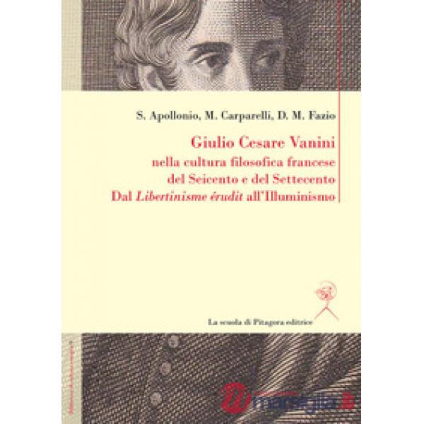 Giulio Cesare Vanini nella cultura filosofica francese del Seicento e del Settec