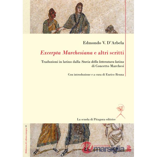 «Excerpta Marchesiana» e altri scritti. Traduzioni in latino dalla «Storia della letteratura latina» di Concetto Marchesi