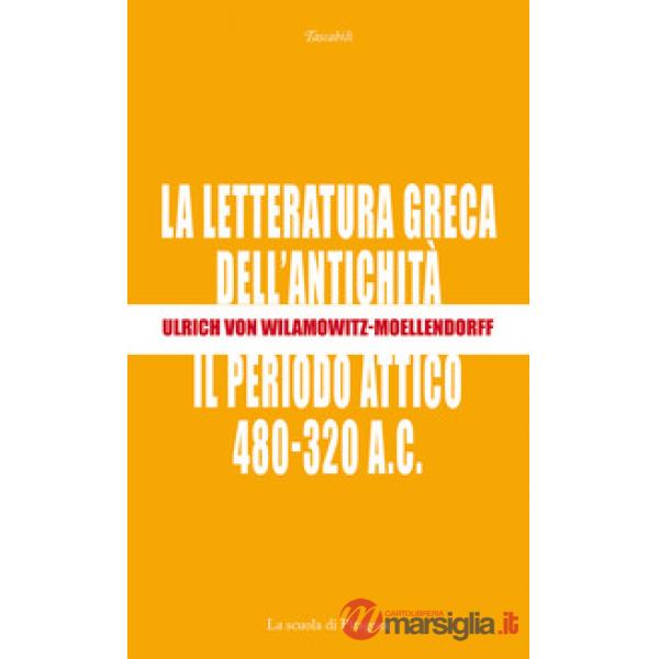 Letteratura greca dell'antichità. Il periodo attico (480-320 a.C.) (La)