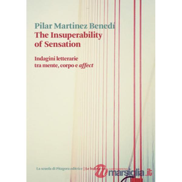 Insuperability of sensation. Indagini letterarie tra mente, corpo e «affect» (The)