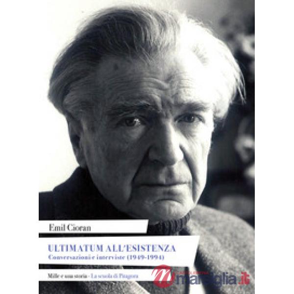 Ultimatum all'esistenza. Conversazioni e interviste (1949-1994)