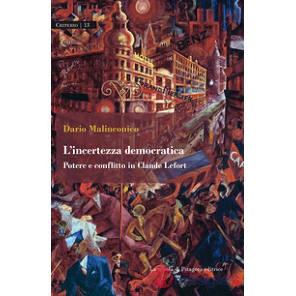 Incertezza democratica. Potere e conflitto in Claude Lefort (L')