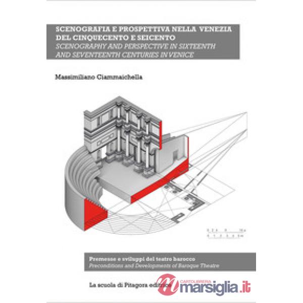 Scenografia e prospettiva nella Venezia del Cinquecento e Seicento. Premesse e sviluppi del teatro barocco