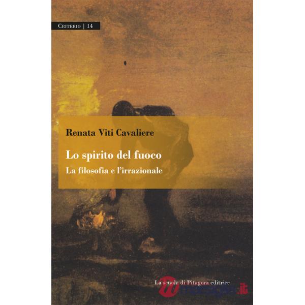Spirito del fuoco. La filosofia e l'irrazionale (Lo)