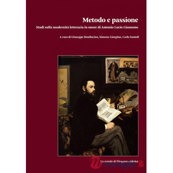 Metodo e passione. Studi sulla modernità letteraria in onore di Antonio Lucio Giannone. Vol. 1