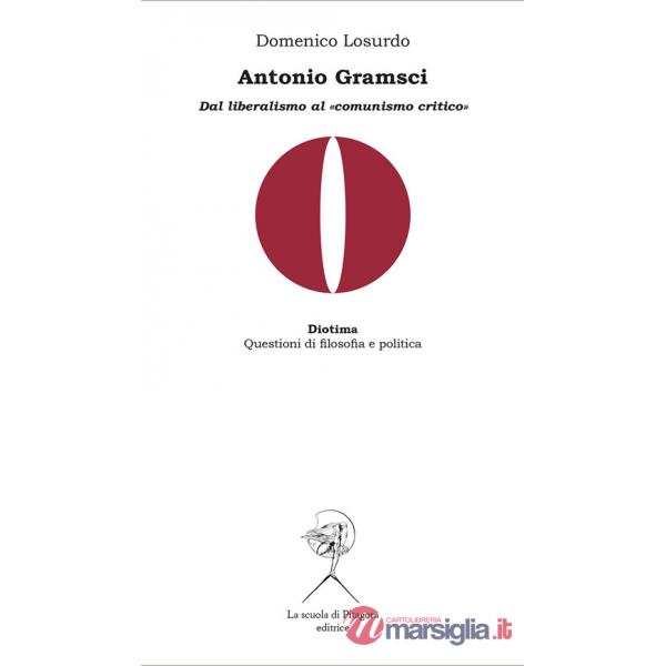 Antonio Gramsci. Dal liberalismo al «comunismo critico»