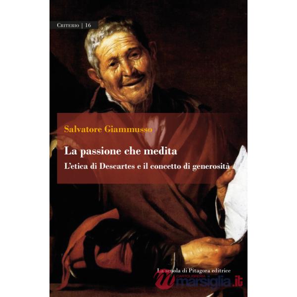 Passione che medita. L'etica di Descartes e il concetto di generosità (La)