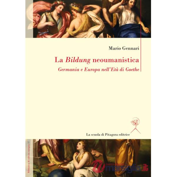 Bildung neoumanistica. Germania e Europa nell'Età di Goethe (La)