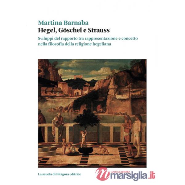 Hegel, Goschel e Strauss. Sviluppi del rapporto tra rappresentazione e concetto nella filosofia della religione hegeliana