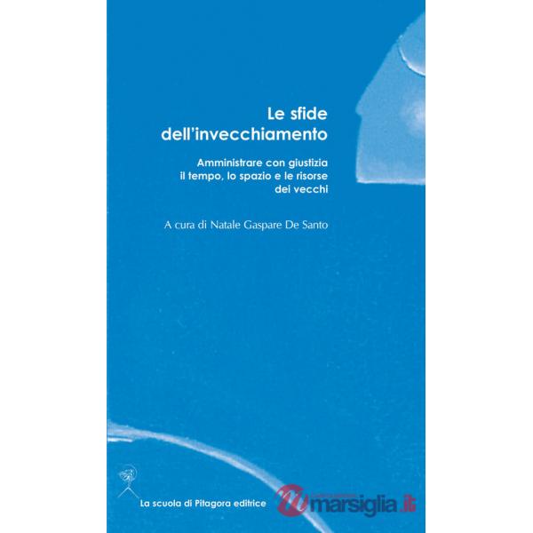 Sfide dell'invecchiamento. Amministrare con giustizia il tempo, lo spazio e le risorse dei vecchi (Le)
