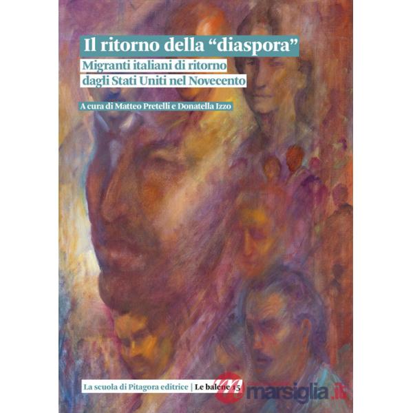 Ritorno della «diaspora». Migranti italiani di ritorno dagli Stati Uniti nel Novecento (Il)
