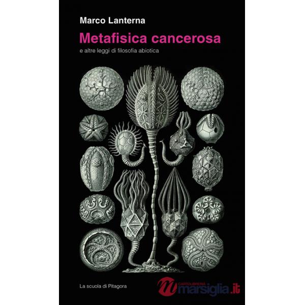 Metafisica cancerosa e altre leggi di filosofia abiotica