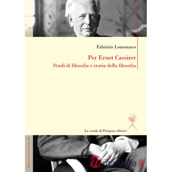 Per Ernst Cassirer. Studi di filosofia e storia della filosofia