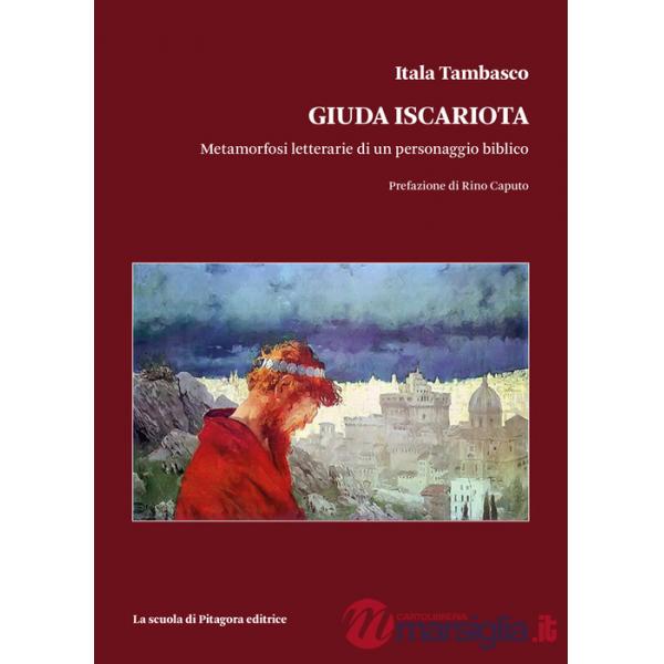 Giuda Iscariota. Metamorfosi letterarie di un personaggio biblico