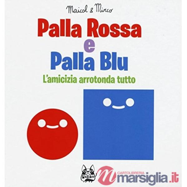 Palla rossa e palla blu. L'amicizia arrotonda tutto. Ediz. illustrata