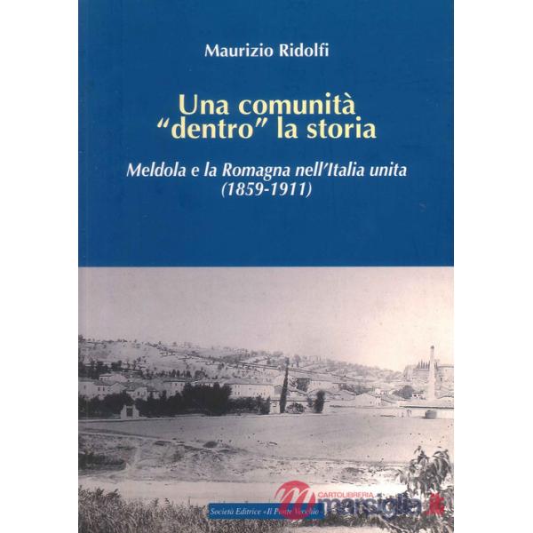 Comunità «dentro» la storia. Meldola e la Romagna nell'Italia Unita (1859-1911) (Una)