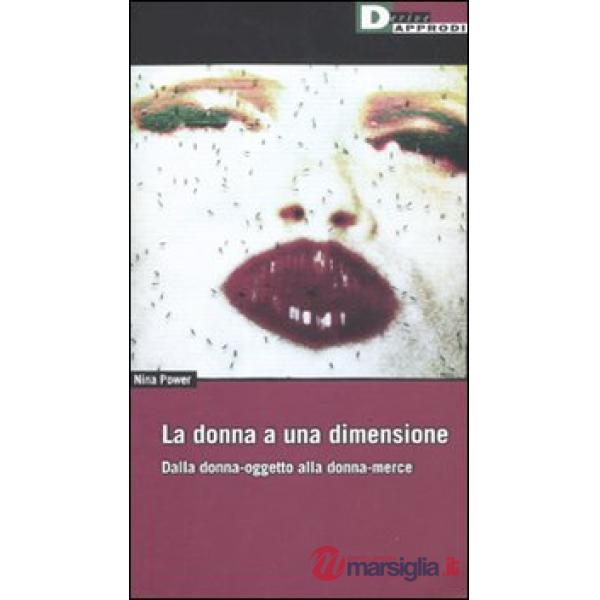 Donna a una dimensione. Dalla donna-oggetto alla donna-merce (La)
