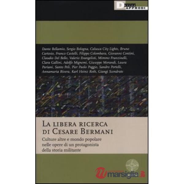 Libera ricerca di Cesare Bermani. Culture altre e mondo popolare nelle opere di