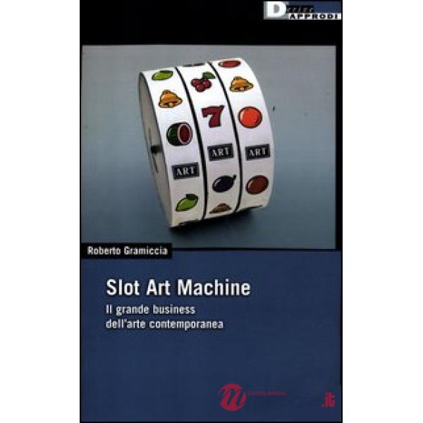 Slot art machine. Il grande business dell'arte contemporanea