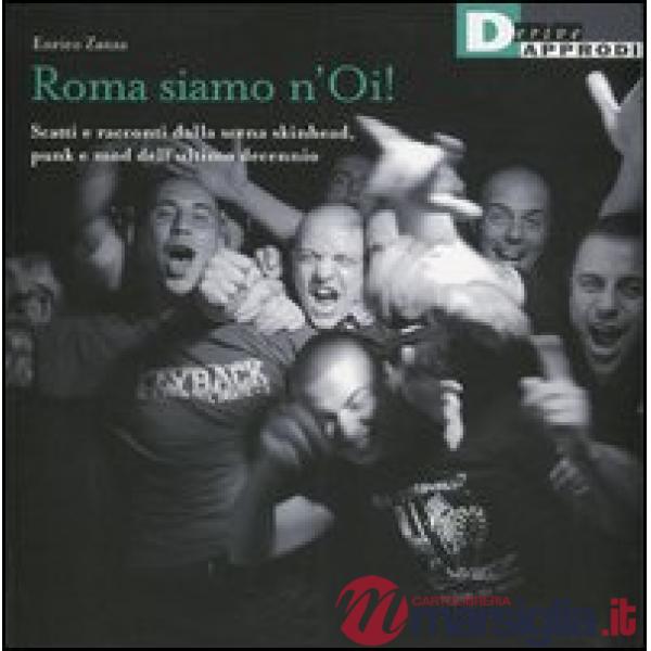 Roma siamo n'Oi! Scatti e racconti dalla scena skinhead, punk e mod dell'ultimo decennio. Ediz. illustrata