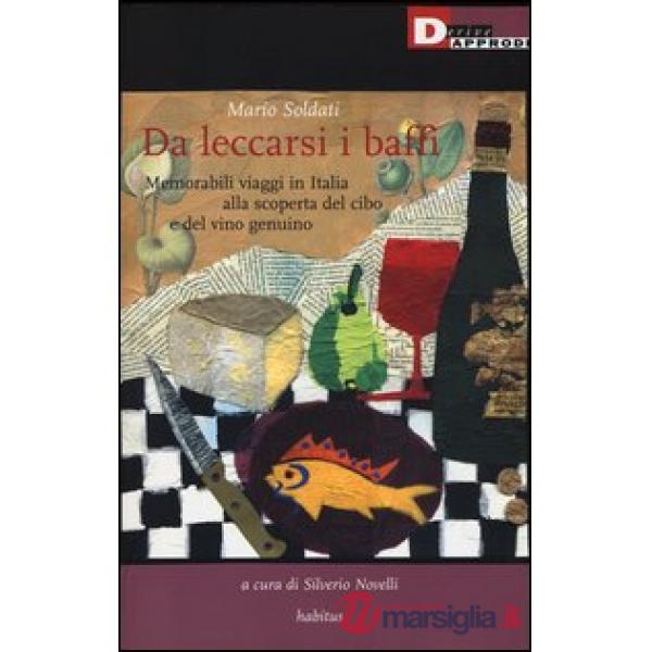 Da leccarsi i baffi. Memorabili viaggi in Italia alla scoperta del cibo e del vi