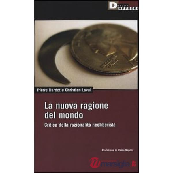 Nuova ragione del mondo. Critica della razionalità neoliberista (La)