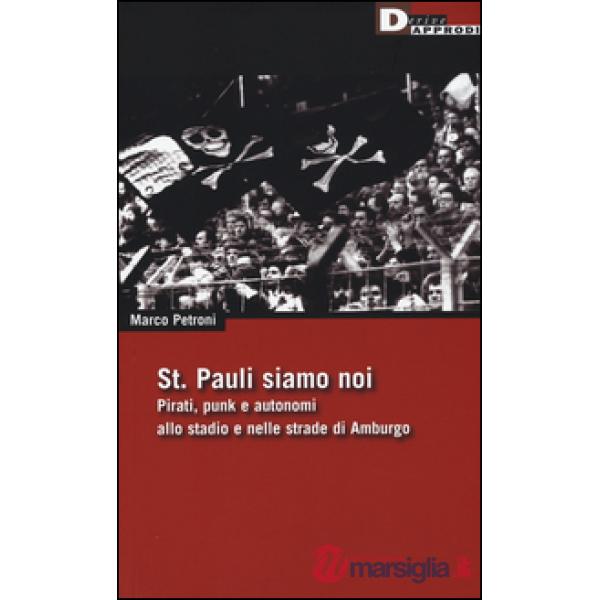 St. Pauli siamo noi. Pirati, punk e autonomi allo stadio e nelle strade di Amburgo