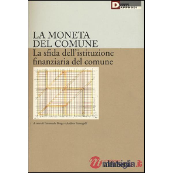 Moneta del comune. La sfida dell'istituzione finanziaria del comune (La)