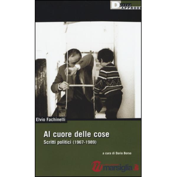 Al cuore delle cose. Scritti politici (1967-1989)