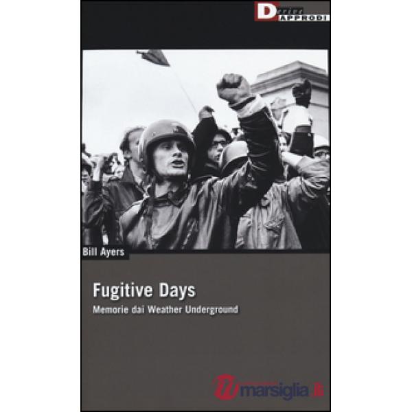 Fugitive days. Memorie dai Weather Underground