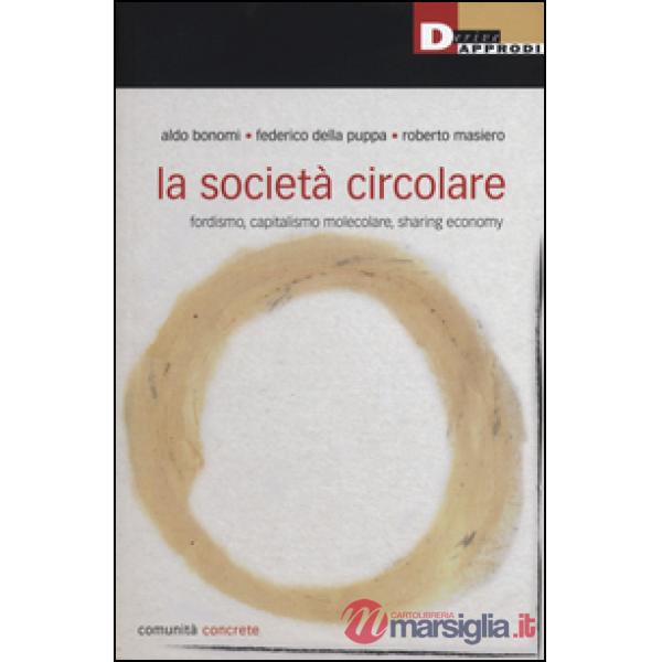 Società circolare. Fordismo, capitalismo molecolare, sharing economy (La)