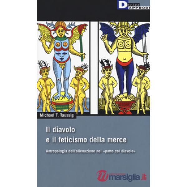 Diavolo e il feticismo della merce. Antropologia dell'alienazione nel «patto col diavolo» (Il)