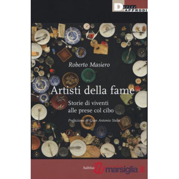 Artisti della fame. Storie di viventi alle prese col cibo