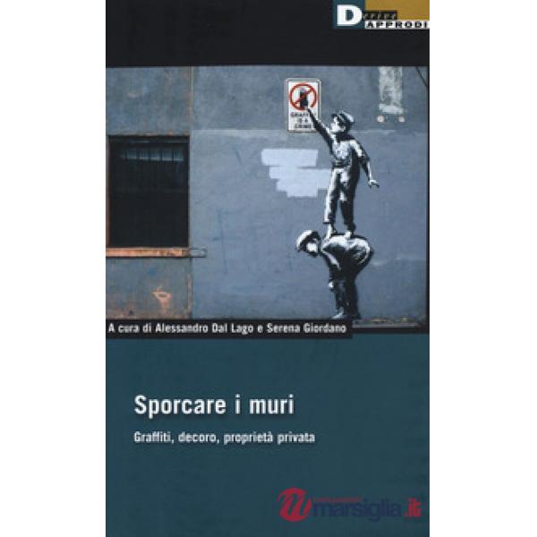 Sporcare i muri. Graffiti, decoro, proprietà privata