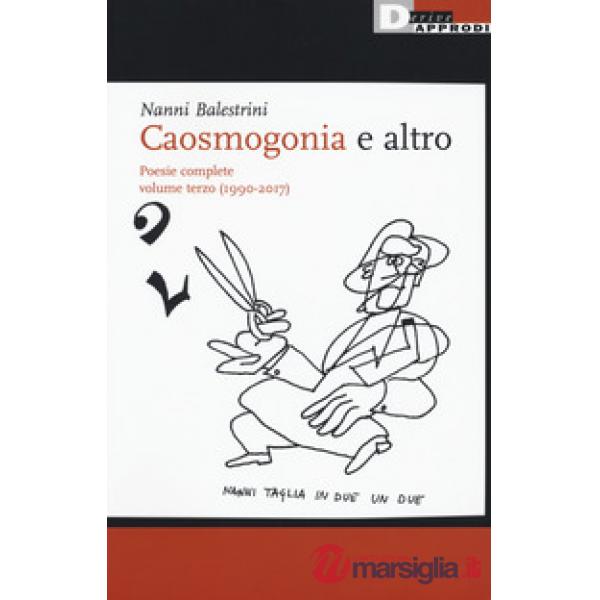 Caosmogonia e altro. Poesie complete. Vol. 3: (1990-2017)
