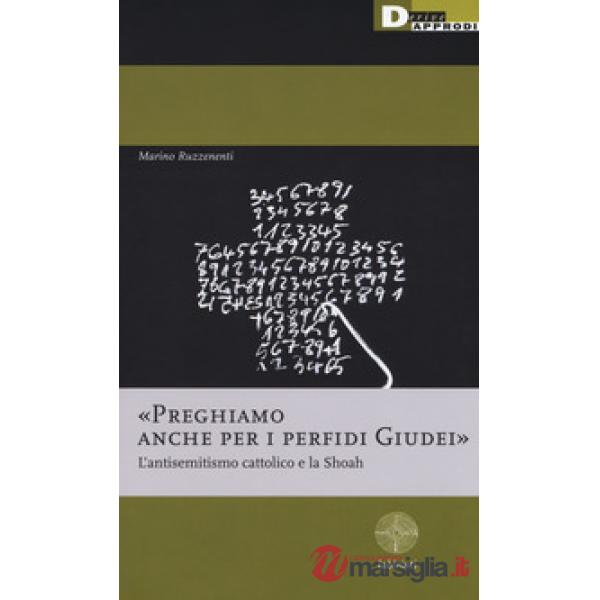 «Preghiamo anche per i perfidi giudei». L'antisemitismo cattolico e la Shoah