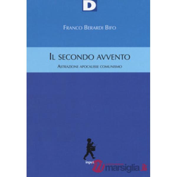 Secondo avvento. Astrazione, apocalisse, comunismo (Il)