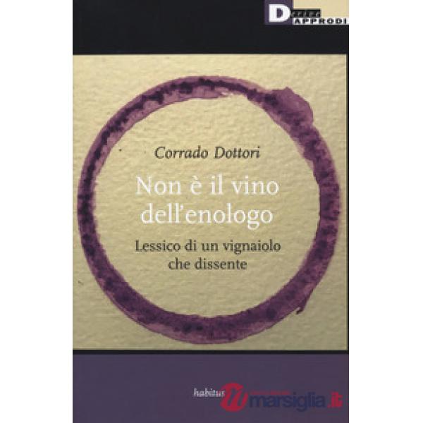 Non è il vino dell'enologo. Lessico di un vignaiolo che dissente