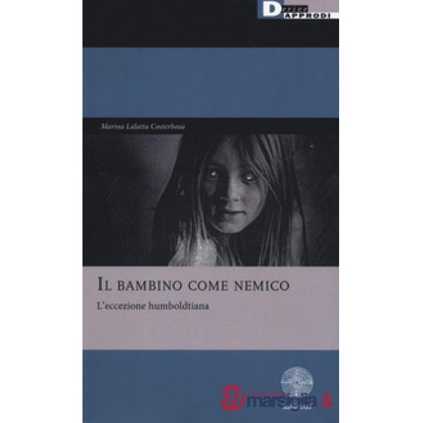 Bambino come nemico. L'eccezione humboldtiana (Il)
