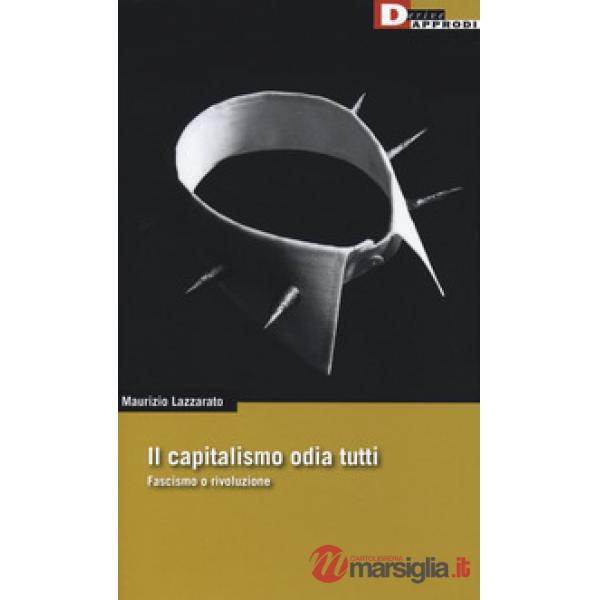Capitalismo odia tutti. Fascismo o rivoluzione (Il)